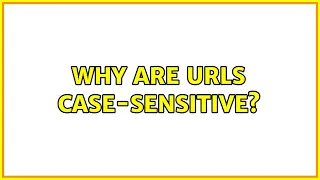 Why are URLs case-sensitive 10 Solutions