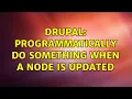 Drupal Programmatically do something when a node is updated 2 Solutions