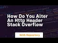 how do you alter an http header stack overflow