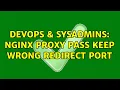 DevOps SysAdmins NGINX Proxy pass keep wrong redirect port