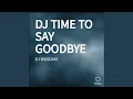 DJ TIME TO SAY GOODBYE (1)