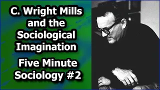 The Sociological Imagination: Five Minute Sociology!
