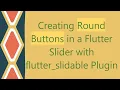 Creating Round Buttons in a Flutter Slider with flutter - slidable Plugin