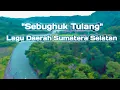 Download Lagu Lagu Daerah Sumatera Selatan - Sebughuk Tulang ( lirik)