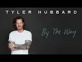 Tyler Hubbard - By The Way (Official Audio)