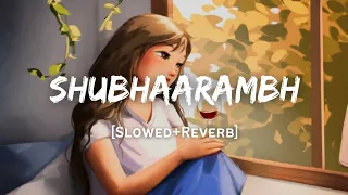 shubhaarambh song slowed and reverb lofi mix
