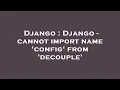 Django Django - cannot import name config from decouple