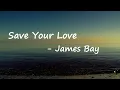 James Bay - Save Your Love (Lyrics)