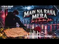 Main Na Raha Mera (Jab Se Hue Hum Judaa) | Arijit Singh | Heartbroken Sad Song 2026
