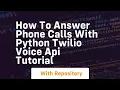 How to answer phone calls with python twilio voice api tutorial