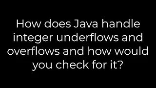 Java How does Java handle integer underflows and overflows n how would you check for it 5solution