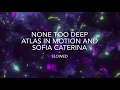 Download Lagu None too deep - atlas in motion and sofia caterina ~ slowed