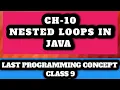 CH-10 NESTED LOOPS JAVA LAST PROGRAMMING CONCEPT CLASS 9 FINISHED MUDIT AGRAWAL