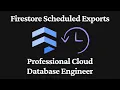 Firestore Scheduled Exports - Professional Cloud Database Engineer