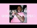 Download Lagu Drake - Can I (Kodak Black Remix)