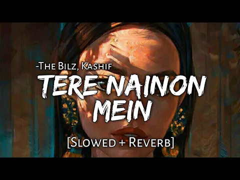 Download MP3 Tere Nainon Mein (Slowed+Reverb)| The Bilz,Kashif | Beats Peacock | TextAudio Lyrics | Music Lover