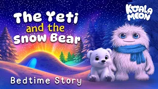 The Yeti & The Snow Bear ❄️🐻 A Cozy Kids Sleep Story for an Easy Bedtime Routine