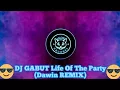 Lagu DJ GABUT Life Of The Party (Dawin REMIX) \