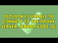 Outlook is unable to connect to the proxy server Error code 10