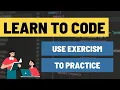 Learning to Code Use Exercism for Practice Questions and Exercises - Many Languages Supported
