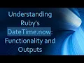 Understanding Ruby s DateTime now Functionality and Outputs