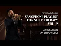 Download Lagu Saxophone Playlist for Sleep Therapy Vol. 2 by Desmond Amos (Dark Screen w/ Lyric video)