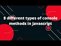 What is console in javascript 8 different types of console methods in Javascript