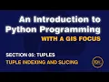 0502 Tuples Indexing and Slicing from An Introduction to Python Programming with a GIS Focus