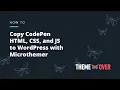 Copy CodePen HTML CSS and JS to WordPress with Microthemer