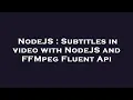 NodeJS Subtitles in with NodeJS and FFMpeg Fluent Api