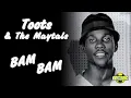 Lagu Toots \u0026 The Maytals - Bam Bam (Music Video)