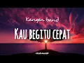 Download Lagu Kangen band_Kau begitu cepat |lirik