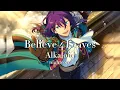 ☆ Believe 4 Leaves :: Alkaloid { Ensemble Stars } ☆ !! nightcore !!