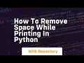 how to remove space while printing in python