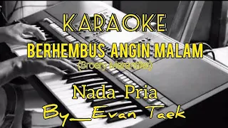 Download KARAOKE BERHEMBUS ANGIN MALAM || NADA PRIA || BROERY MARANTIKA || BY_EVAN TAEK🎹🎶 MP3