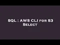 SQL AWS CLI for S3 Select