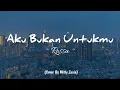 Download Lagu Aku Bukan Untukmu - Rossa ( Lirik lagu)  Cover By Mitty Zasia