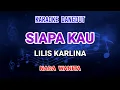 Siapa Kau - Lilis Karlina Karaoke