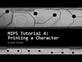 MIPS Tutorial 4 Printing a Character