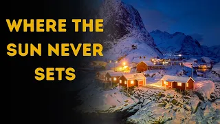 8 Places on Earth Where the Sun Never Sets Midnight Sun Countries