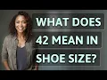 What does 42 mean in shoe size