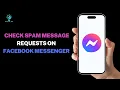 How to Check Spam Message Requests On Facebook Messenger