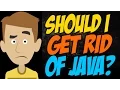 Should I Get Rid of Java