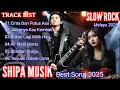 Download Lagu Slow Rock Melayu Terbaru 2025 - SHIPA MUSIK | Best Song Full Album Romantis \u0026 Galau
