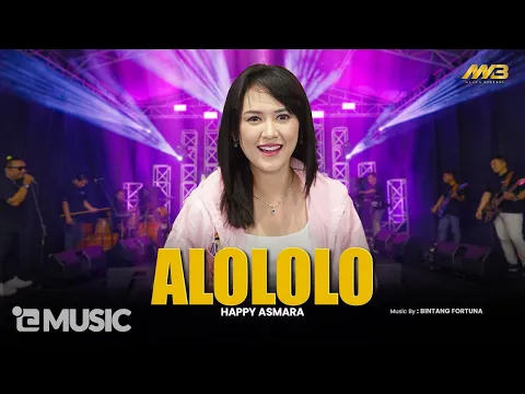 Download MP3 HAPPY ASMARA - ALOLOLO | Yang Alololololo sayang | Feat. BINTANG FORTUNA ( Official Music Video )