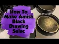 How to Make Amish Black Drawing Salve Herbal Healing for Infections Splinters