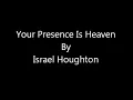 Your Presence Is Heaven - Israel Houghton