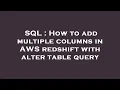 SQL How to add multiple columns in AWS redshift with alter table query