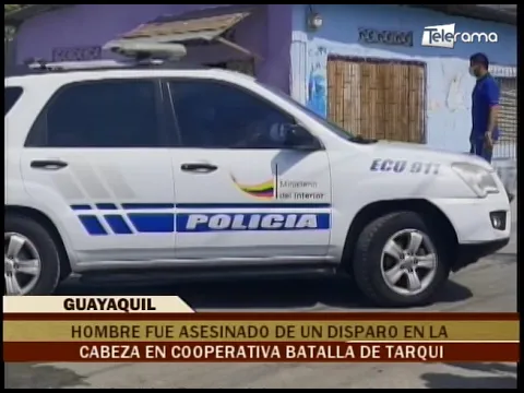 Hombre fue asesinado de un disparo en la cabeza en cooperativa Batalla de Tarqui