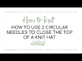 How to use 2 circular needles to work the crown of a hat